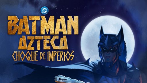 ‘Batman Azteca: Choque de Imperios’ llega a cines y streaming con una propuesta cultural única