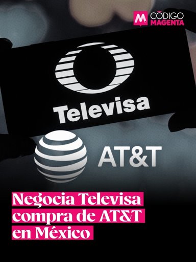 Televisa negocia la compra de AT&T en México ante la posible salida de la estadounidense