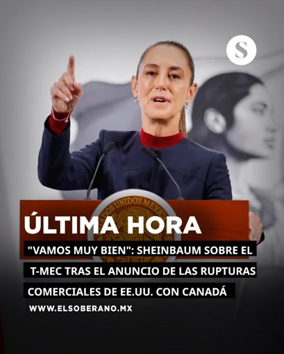 México mantiene prudencia en T-MEC ante ruptura de EE.UU. con Canadá