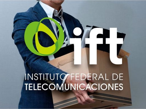 Extinción del Instituto Federal de Telecomunicaciones (IFT)