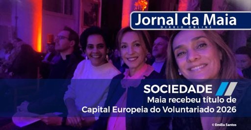 Maia distinguida como Capital Europeia do Voluntariado 2026